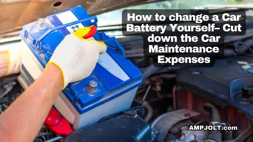 How to change a Car Battery Yourself–Cut down the Car Maintenance Expenses