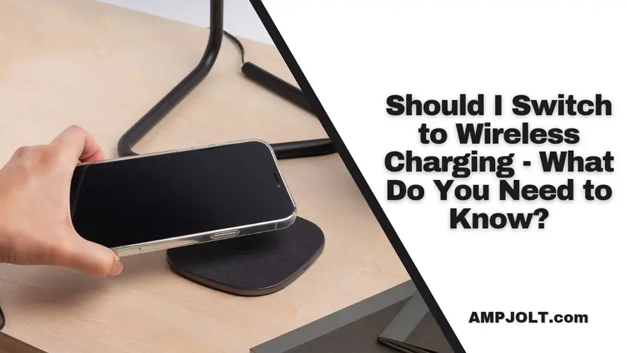 Should I Switch to Wireless Charging - What Do You Need to Know?